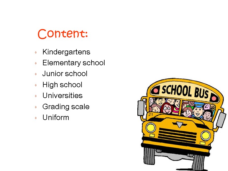 Content: Kindergartens Elementary school Junior school High school Universities Grading scale Uniform